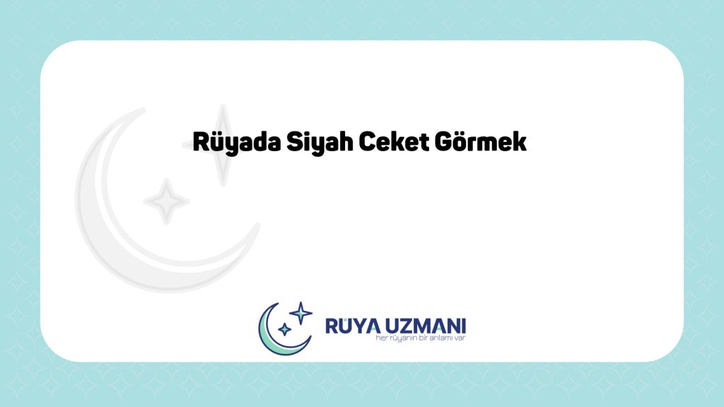 Rüya Uzmanı - Rüyada Siyah Ceket Görmek - Rüyada Siyah Ceket Görmek Ne Anlama Gelir?