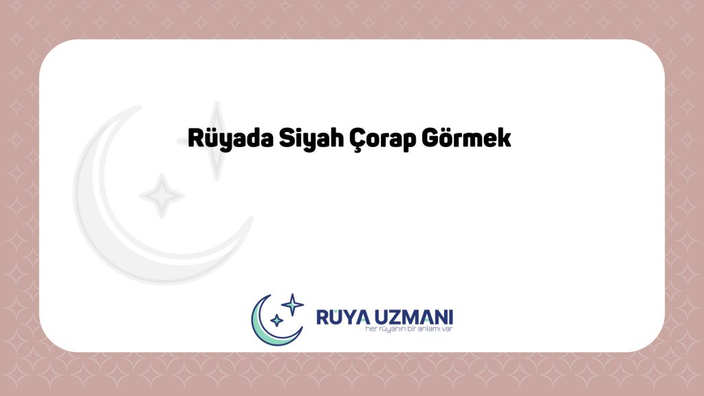 Rüya Uzmanı - Rüyada Siyah Çorap Görmek - Rüyada Siyah Çorap Görmek Ne Anlama Gelir?