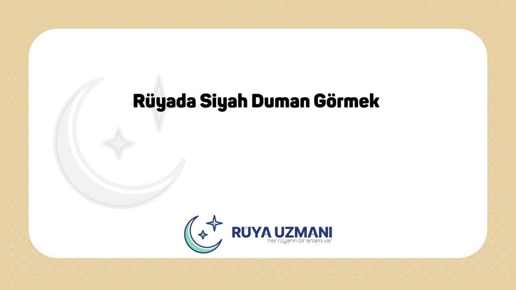 Rüya Uzmanı - Rüyada Siyah Duman Görmek - Rüyada Siyah Duman Görmek Ne Anlama Gelir?