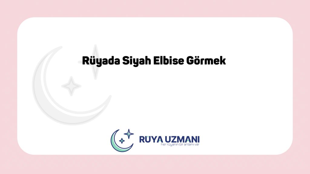 Rüya Uzmanı - Rüyada Siyah Elbise Görmek - Rüyada Siyah Elbise Görmek Ne Anlama Gelir?