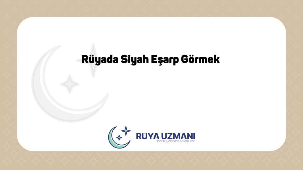 Rüya Uzmanı - Rüyada Siyah Eşarp Görmek - Rüyada Siyah Eşarp Görmek Ne Anlama Gelir?