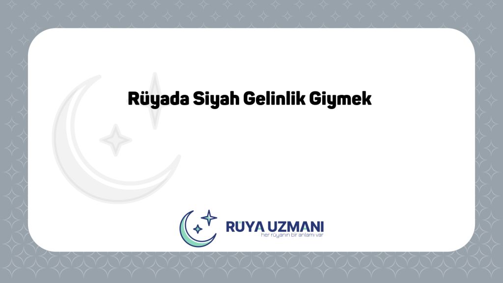 Rüya Uzmanı - Rüyada Siyah Gelinlik Giymek - Rüyada Siyah Gelinlik Giymek Ne Anlama Gelir?
