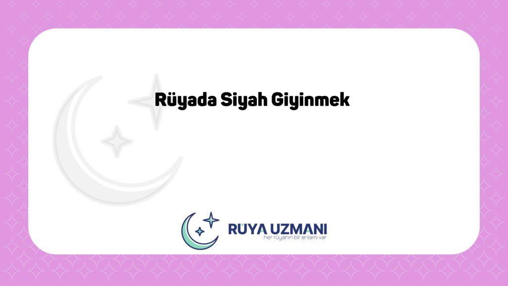 Rüya Uzmanı - Rüyada Siyah Giyinmek - Rüyada Siyah Giyinmek Ne Anlama Gelir?