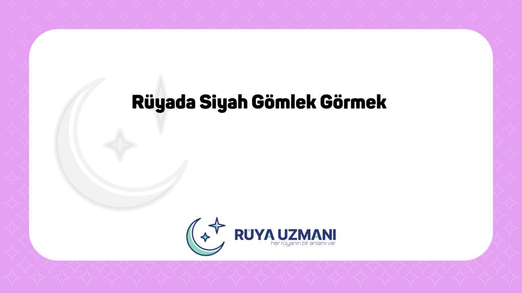 Rüya Uzmanı - Rüyada Siyah Gömlek Görmek - Rüyada Siyah Gömlek Görmek Ne Anlama Gelir?