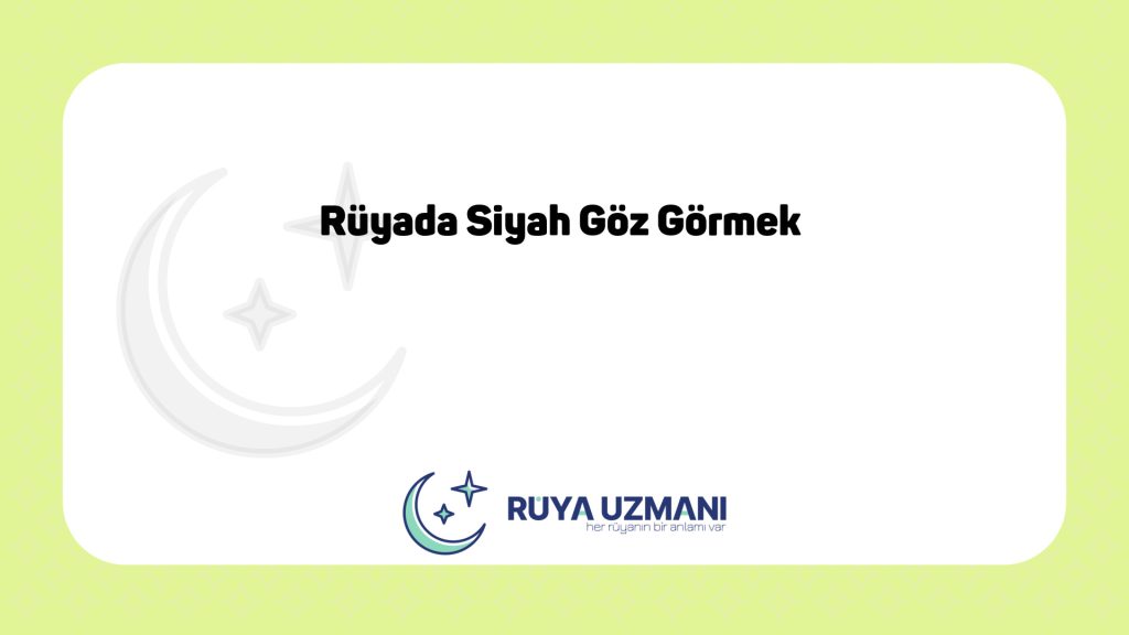 Rüya Uzmanı - Rüyada Siyah Göz Görmek - Rüyada Siyah Göz Görmek Ne Anlama Gelir?