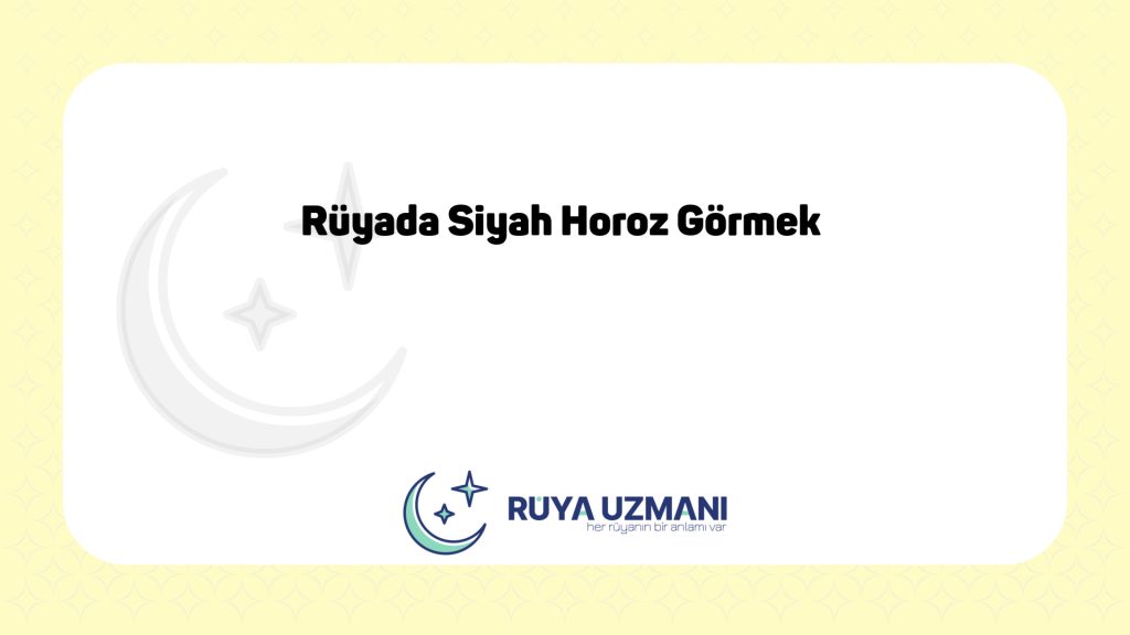 Rüya Uzmanı - Rüyada Siyah Horoz Görmek - Rüyada Siyah Horoz Görmek Ne Anlama Gelir?