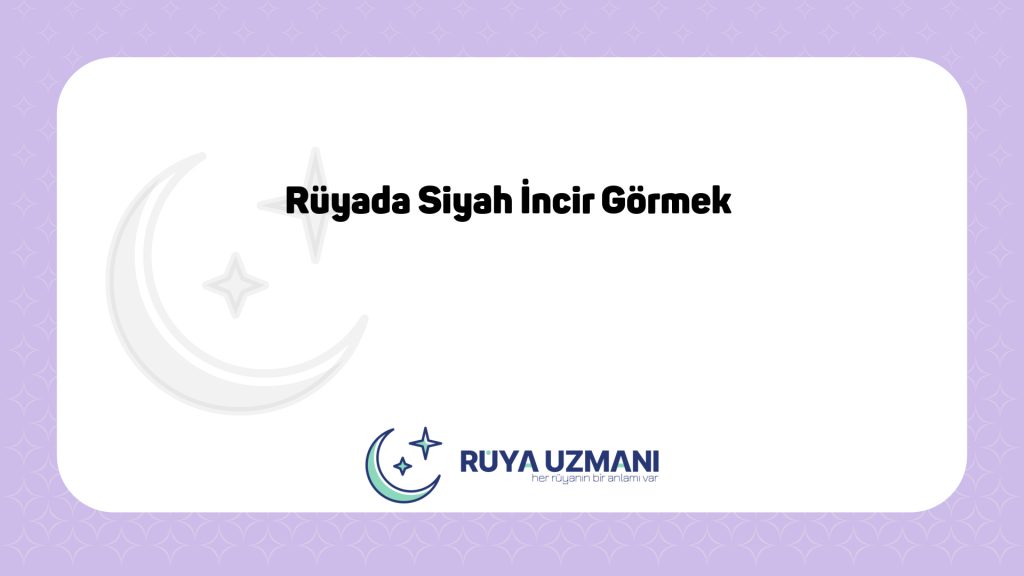 Rüya Uzmanı - Rüyada Siyah İncir Görmek - Rüyada Siyah İncir Görmek Ne Anlama Gelir?