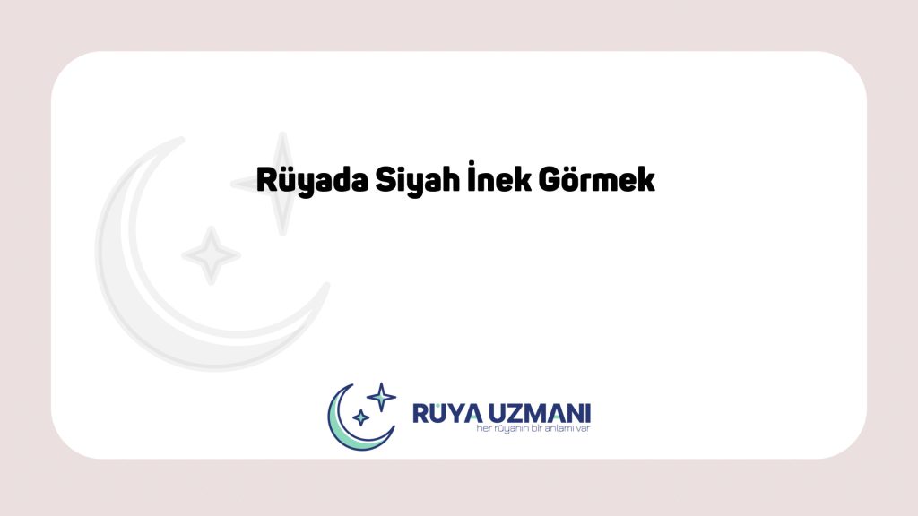 Rüya Uzmanı - Rüyada Siyah İnek Görmek - Rüyada Siyah İnek Görmek Ne Anlama Gelir?