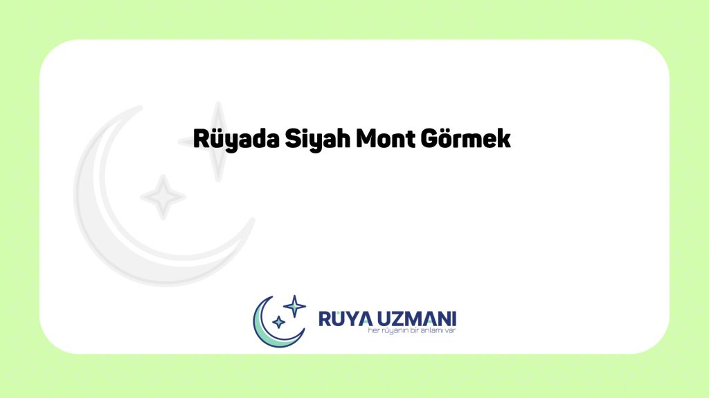 Rüya Uzmanı - Rüyada Siyah Mont Görmek - Rüyada Siyah Mont Görmek Ne Anlama Gelir?