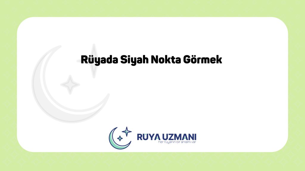 Rüya Uzmanı - Rüyada Siyah Nokta Görmek - Rüyada Siyah Nokta Görmek Ne Anlama Gelir?