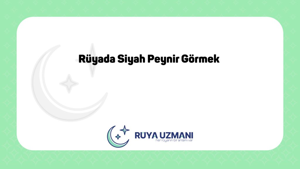 Rüya Uzmanı - Rüyada Siyah Peynir Görmek - Rüyada Siyah Peynir Görmek Ne Anlama Gelir?