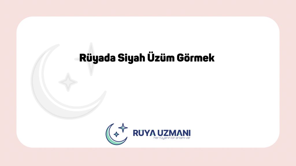 Rüya Uzmanı - Rüyada Siyah Üzüm Görmek - Rüyada Siyah Üzüm Görmek Ne Anlama Gelir?
