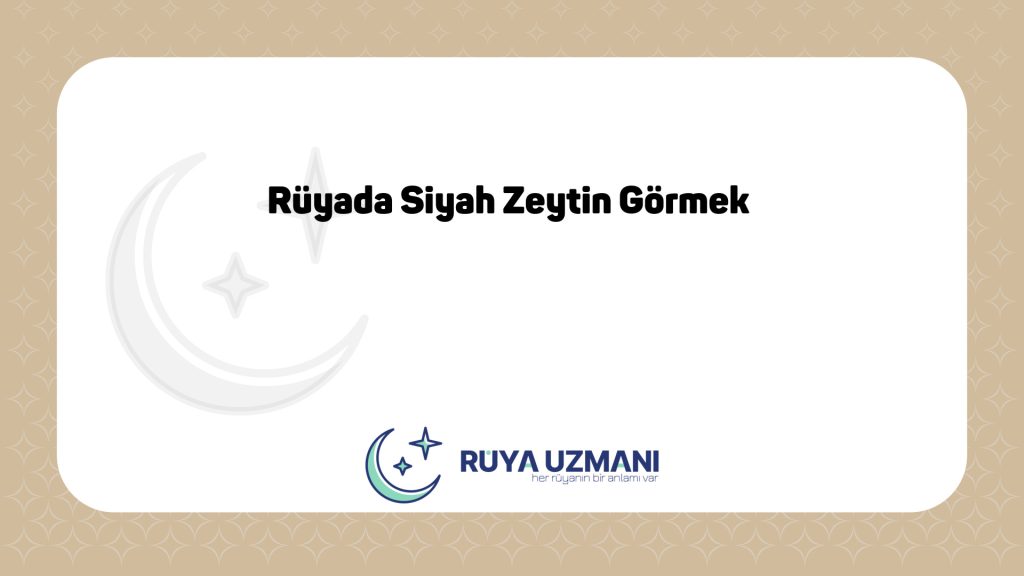 Rüya Uzmanı - Rüyada Siyah Zeytin Görmek - Rüyada Siyah Zeytin Görmek Ne Anlama Gelir?