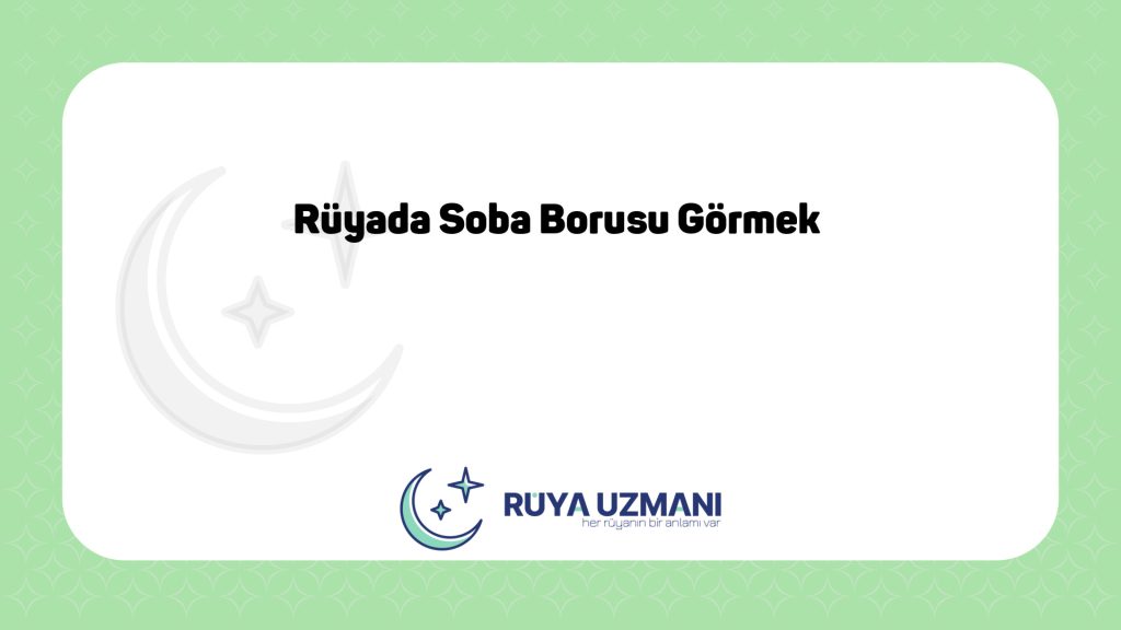Rüya Uzmanı - Rüyada Soba Borusu Görmek - Rüyada Soba Borusu Görmek Ne Anlama Gelir?
