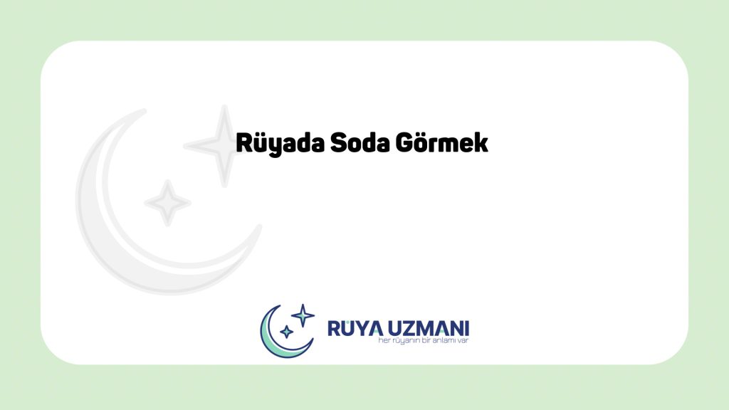 Rüya Uzmanı - Rüyada Soda Görmek - Rüyada Soda Görmek Ne Anlama Gelir?