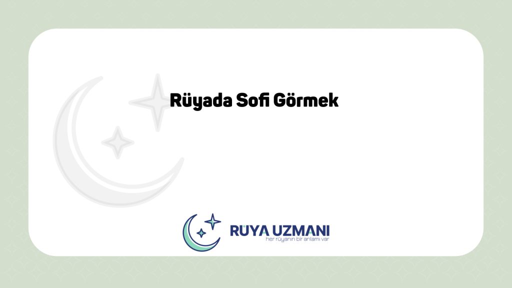 Rüya Uzmanı - Rüyada Sofi Görmek - Rüyada Sofi Görmek Ne Anlama Gelir?