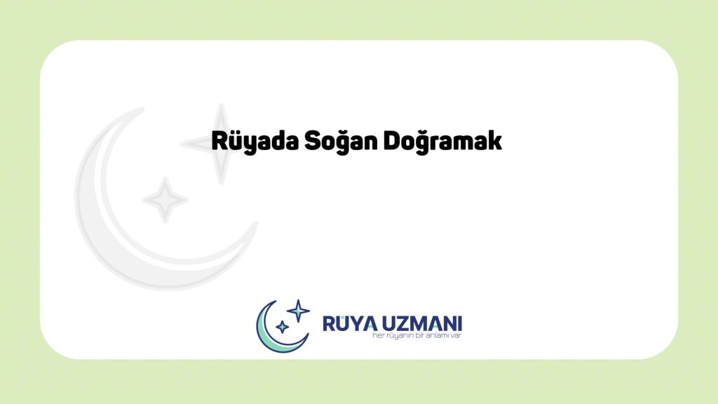 Rüya Uzmanı - Rüyada Soğan Doğramak - Rüyada Soğan Doğramak Ne Anlama Gelir?