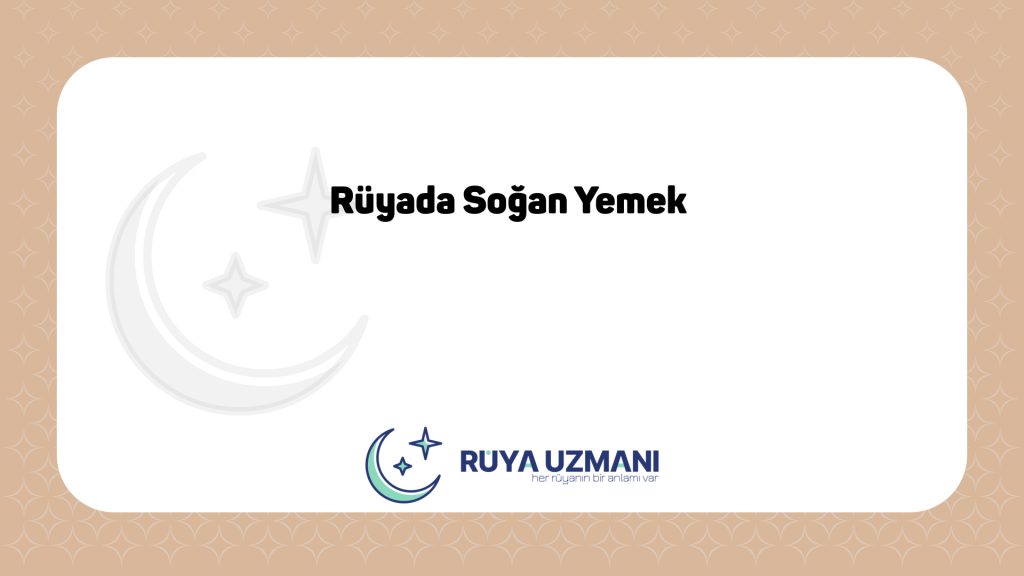 Rüya Uzmanı - Rüyada Soğan Yemek - Rüyada Soğan Yemek Ne Anlama Gelir?