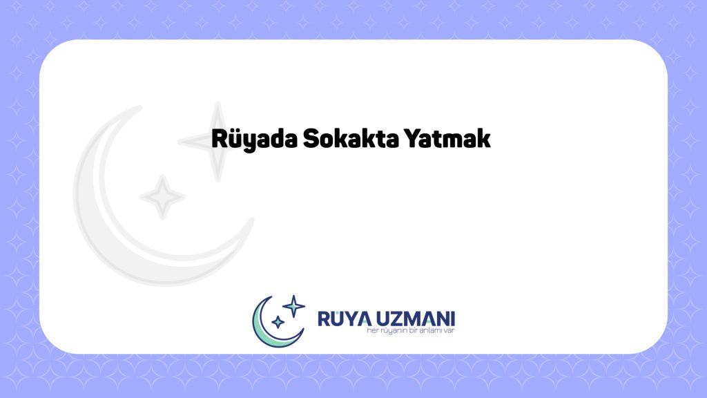 Rüya Uzmanı - Rüyada Sokakta Yatmak - Rüyada Sokakta Yatmak Ne Anlama Gelir?