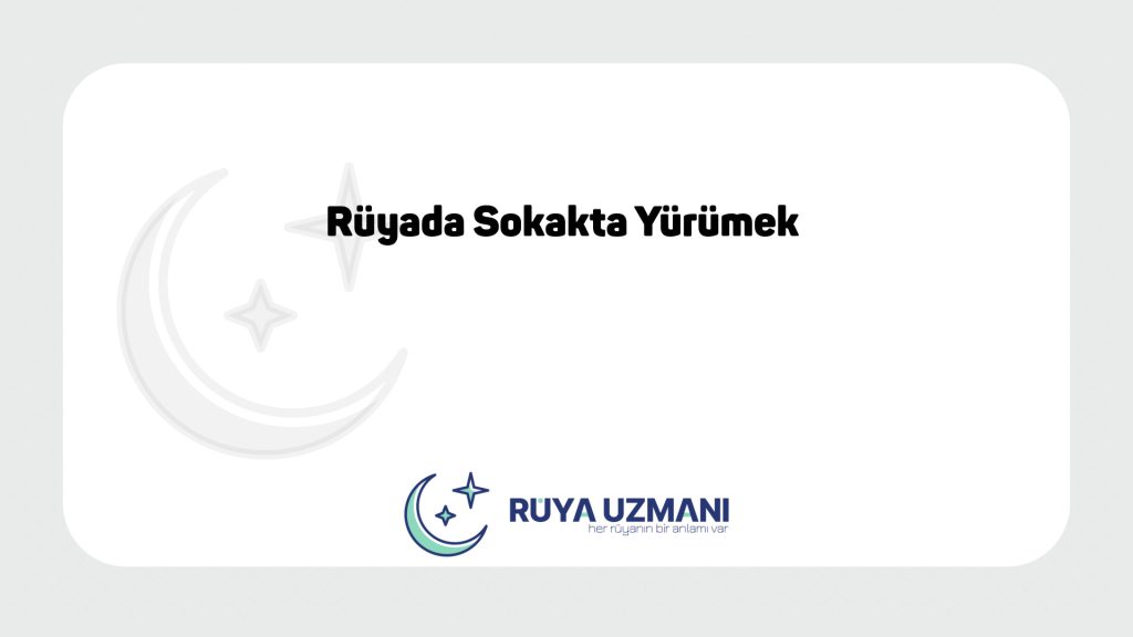 Rüya Uzmanı - Rüyada Sokakta Yürümek - Rüyada Sokakta Yürümek Ne Anlama Gelir?