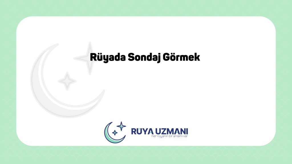 Rüya Uzmanı - Rüyada Sondaj Görmek - Rüyada Sondaj Görmek Ne Anlama Gelir?