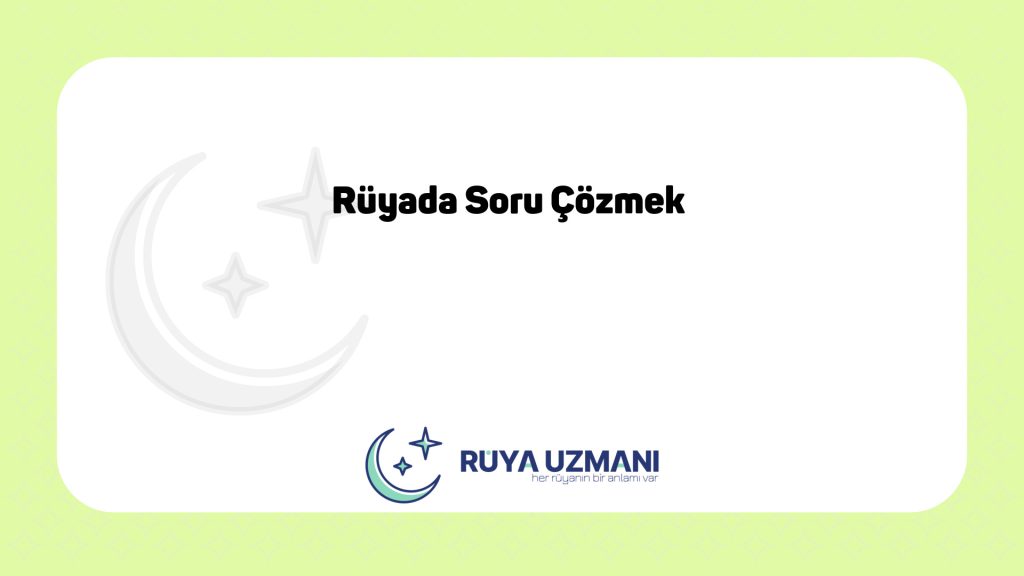 Rüya Uzmanı - Rüyada Soru Çözmek - Rüyada Soru Çözmek Ne Anlama Gelir?