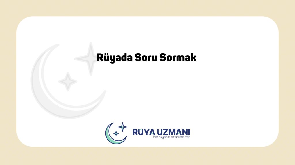 Rüya Uzmanı - Rüyada Soru Sormak - Rüyada Soru Sormak Ne Anlama Gelir?