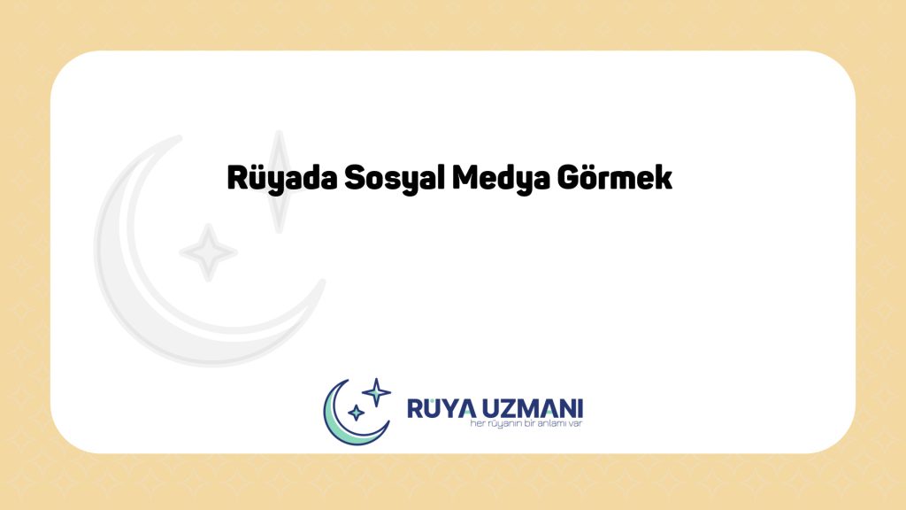 Rüya Uzmanı - Rüyada Sosyal Medya Görmek - Rüyada Sosyal Medya Görmek Ne Anlama Gelir?