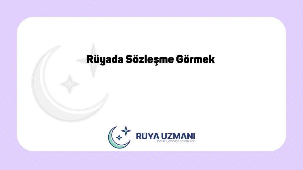 Rüya Uzmanı - Rüyada Sözleşme Görmek - Rüyada Sözleşme Görmek Ne Anlama Gelir?