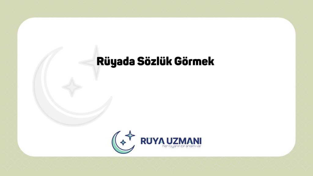 Rüya Uzmanı - Rüyada Sözlük Görmek - Rüyada Sözlük Görmek Ne Anlama Gelir?