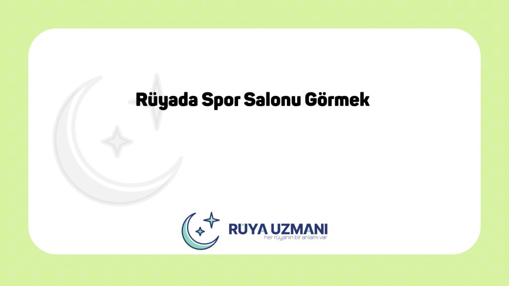 Rüya Uzmanı - Rüyada Spor Salonu Görmek - Rüyada Spor Salonu Görmek Ne Anlama Gelir?