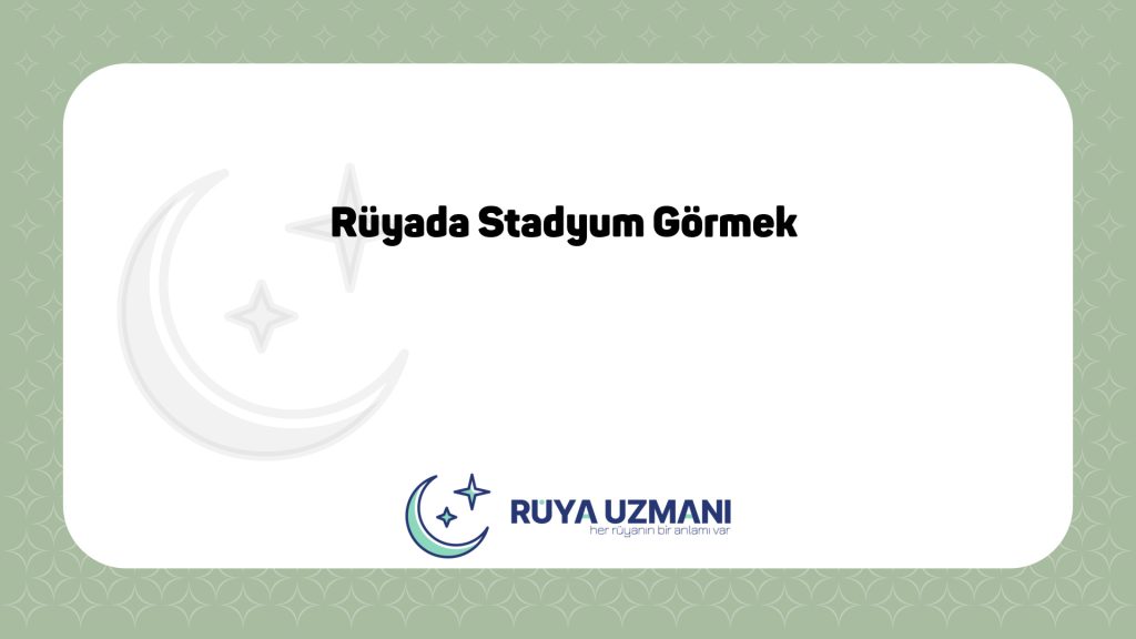 Rüya Uzmanı - Rüyada Stadyum Görmek - Rüyada Stadyum Görmek Ne Anlama Gelir?