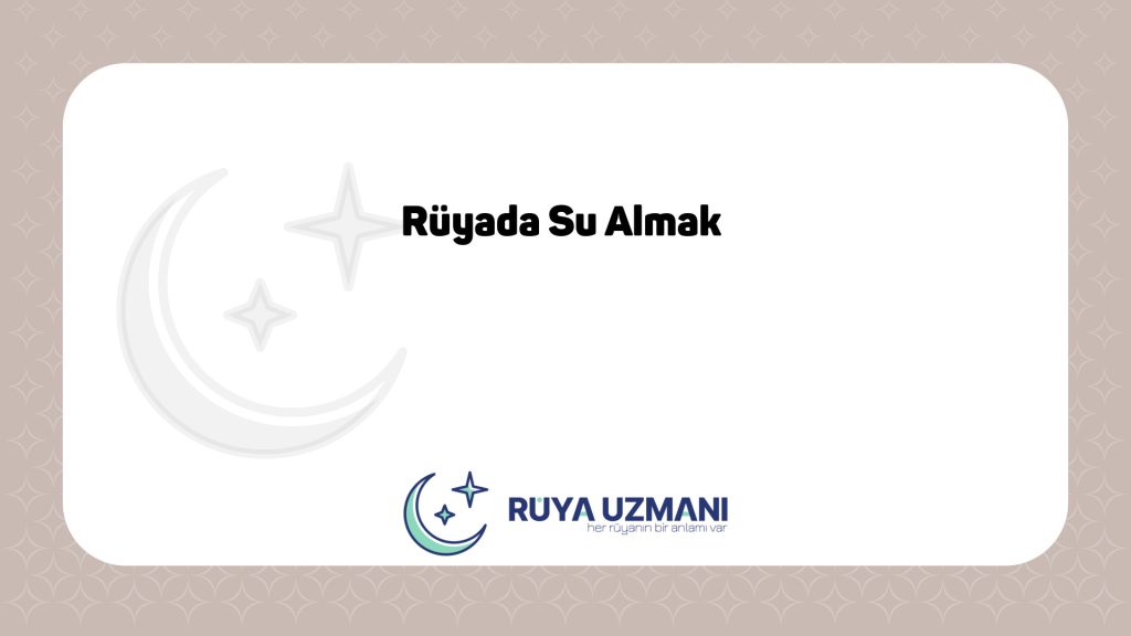 Rüya Uzmanı - Rüyada Su Almak - Rüyada Su Almak Ne Anlama Gelir?