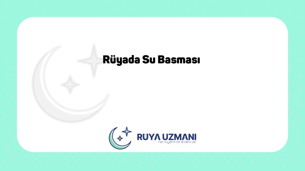 Rüya Uzmanı - Rüyada Su Basması - Rüyada Su Basması Ne Anlama Gelir?