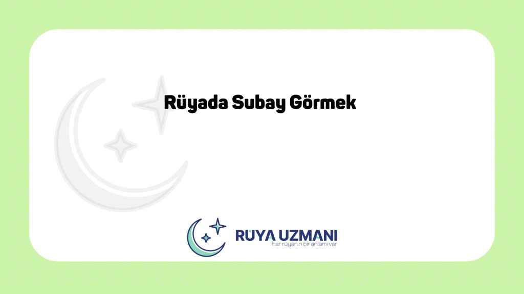 Rüya Uzmanı - Rüyada Subay Görmek - Rüyada Subay Görmek Ne Anlama Gelir?