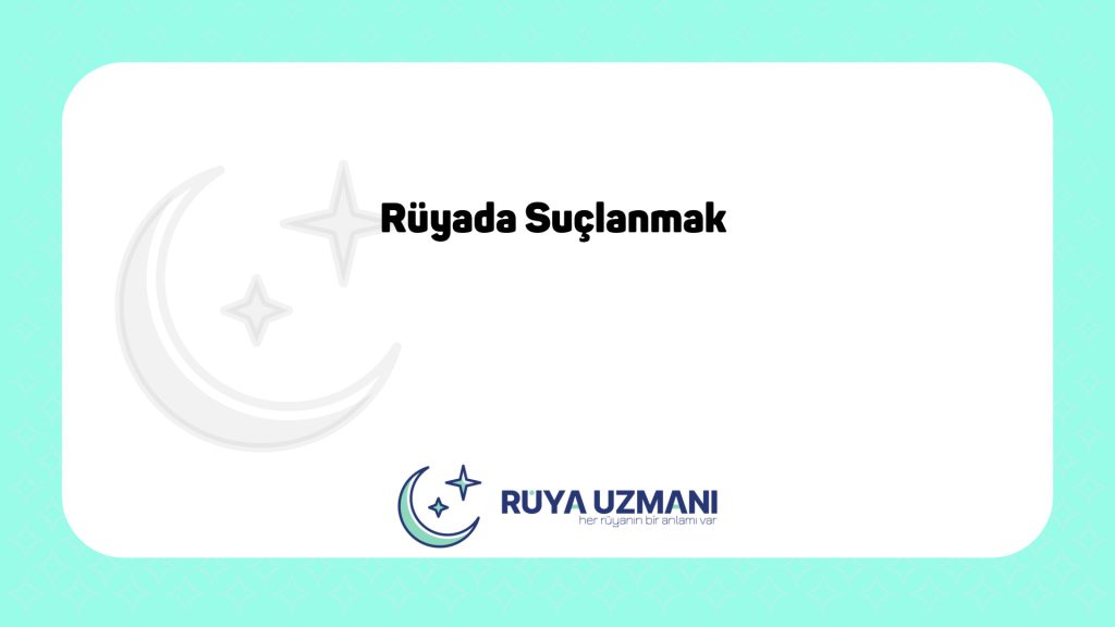 Rüya Uzmanı - Rüyada Suçlanmak - Rüyada Suçlanmak Ne Anlama Gelir?