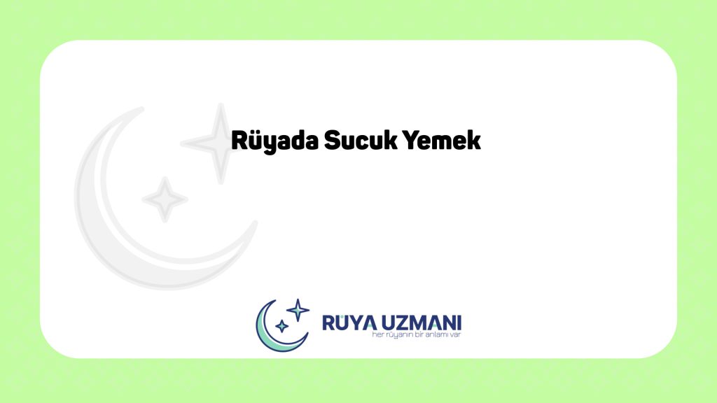 Rüya Uzmanı - Rüyada Sucuk Yemek - Rüyada Sucuk Yemek Ne Anlama Gelir?