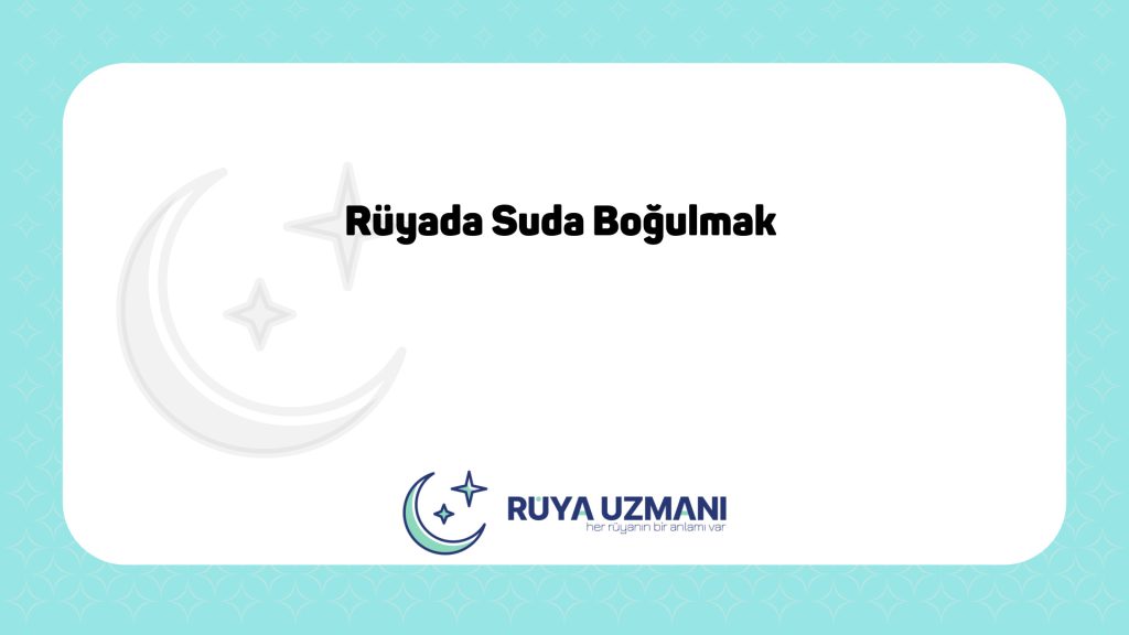 Rüya Uzmanı - Rüyada Suda Boğulmak - Rüyada Suda Boğulmak Ne Anlama Gelir?