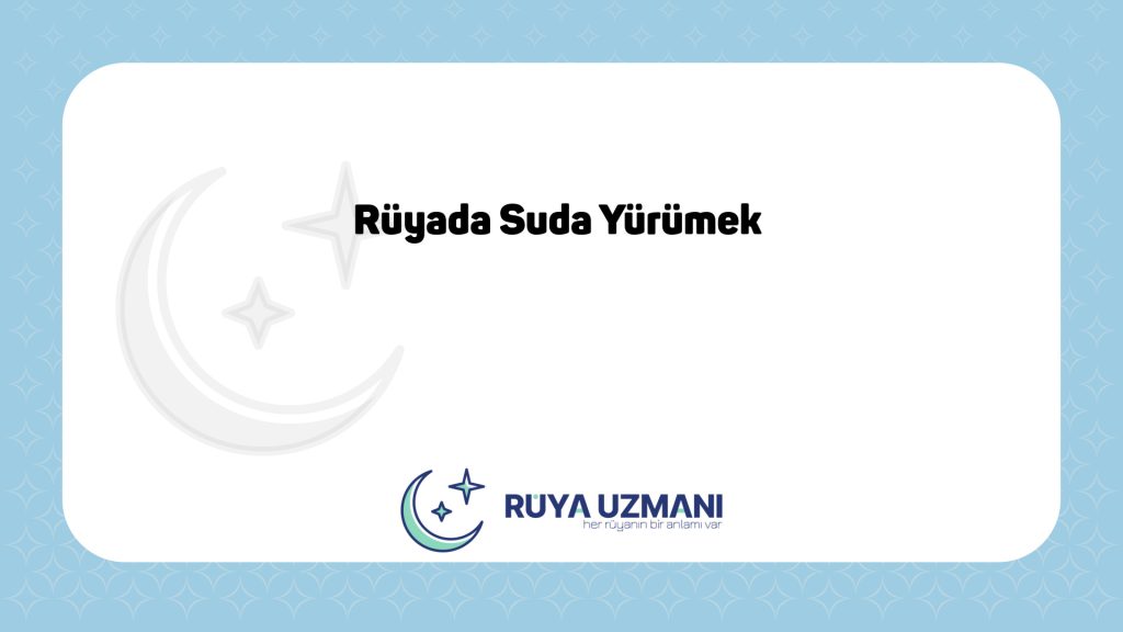 Rüya Uzmanı - Rüyada Suda Yürümek - Rüyada Suda Yürümek Ne Anlama Gelir?