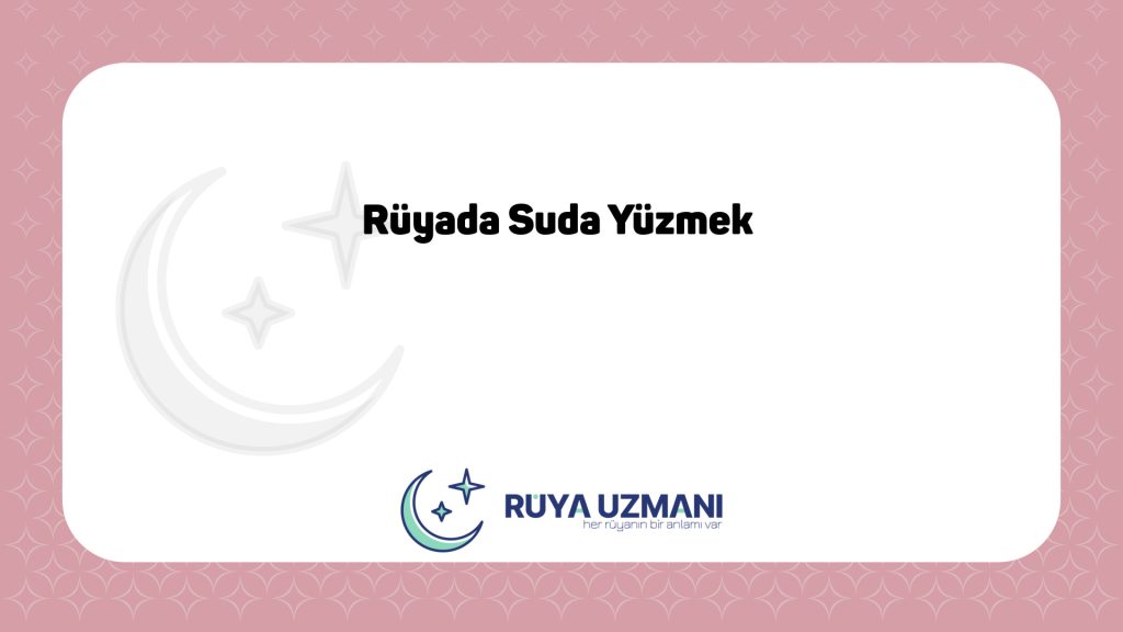 Rüya Uzmanı - Rüyada Suda Yüzmek - Rüyada Suda Yüzmek Ne Anlama Gelir?