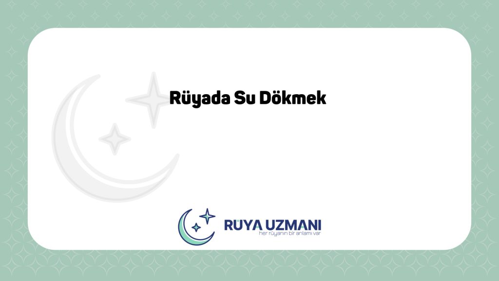 Rüya Uzmanı - Rüyada Su Dökmek - Rüyada Su Dökmek Ne Anlama Gelir?
