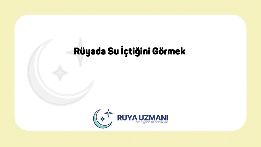 Rüya Uzmanı - Rüyada Su İçtiğini Görmek - Rüyada Su İçtiğini Görmek Ne Anlama Gelir?