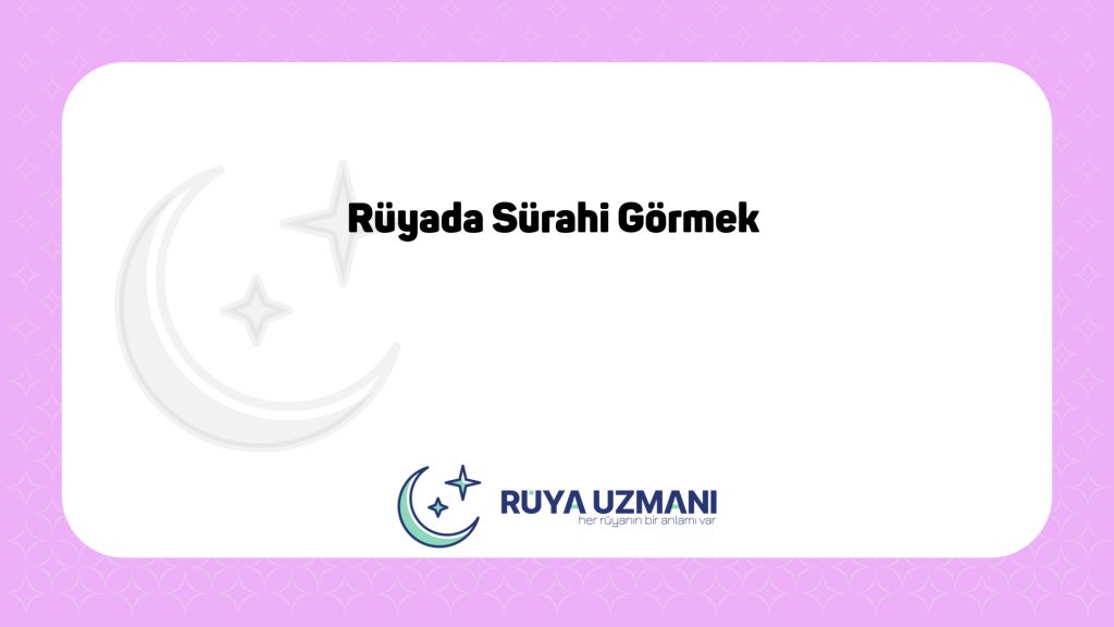 Rüya Uzmanı - Rüyada Sürahi Görmek - Rüyada Sürahi Görmek Ne Anlama Gelir?