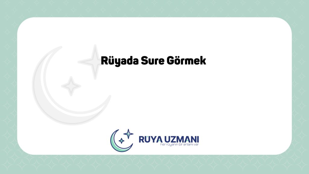 Rüya Uzmanı - Rüyada Sure Görmek - Rüyada Sure Görmek Ne Anlama Gelir?