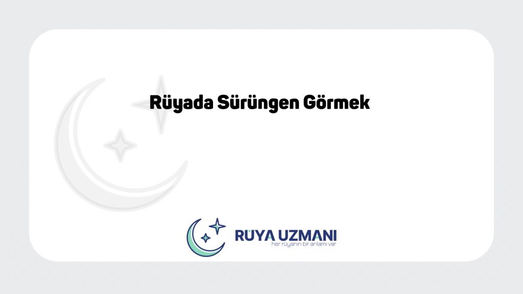 Rüya Uzmanı - Rüyada Sürüngen Görmek - Rüyada Sürüngen Görmek Ne Anlama Gelir?