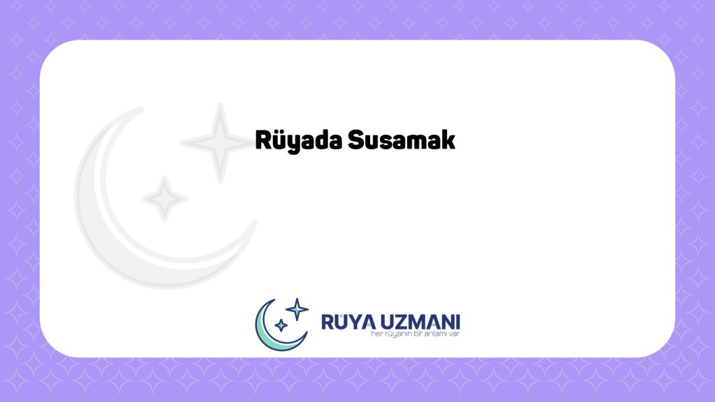 Rüya Uzmanı - Rüyada Susamak - Rüyada Susamak Ne Anlama Gelir?