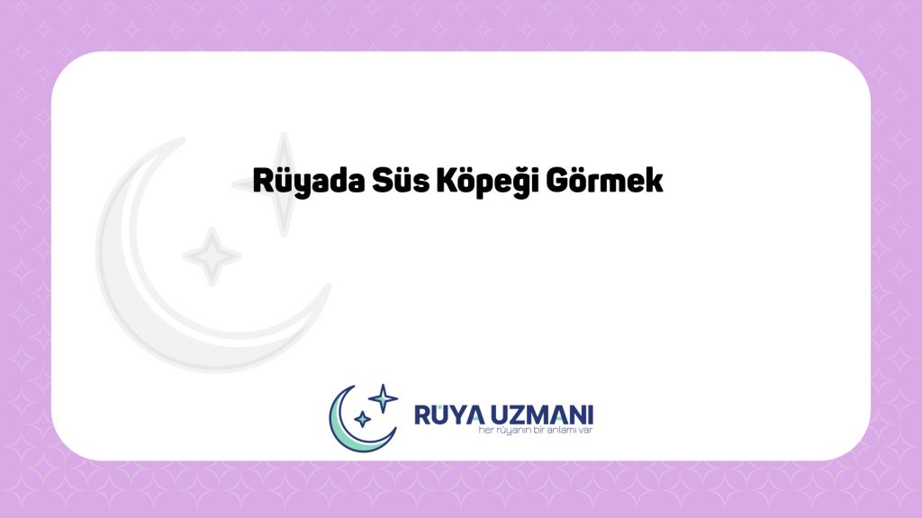 Rüya Uzmanı - Rüyada Süs Köpeği Görmek - Rüyada Süs Köpeği Görmek Ne Anlama Gelir?