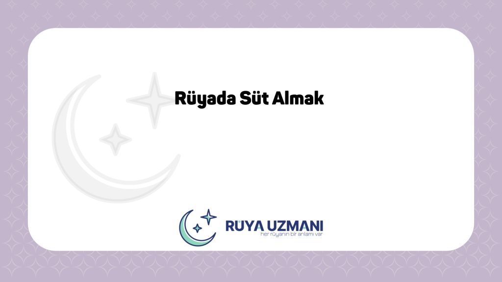 Rüya Uzmanı - Rüyada Süt Almak - Rüyada Süt Almak Ne Anlama Gelir?