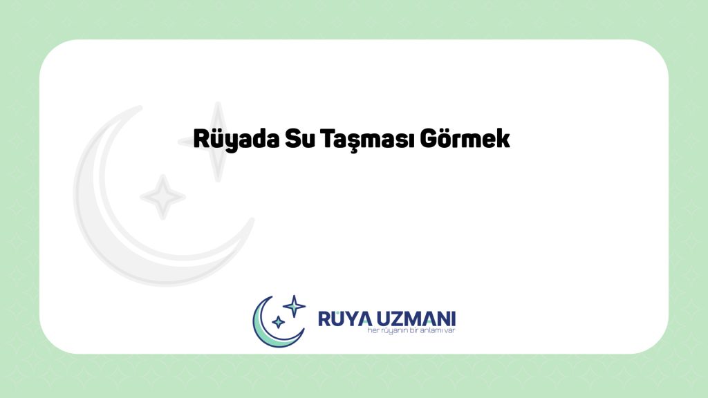 Rüya Uzmanı - Rüyada Su Taşması Görmek - Rüyada Su Taşması Görmek Ne Anlama Gelir?