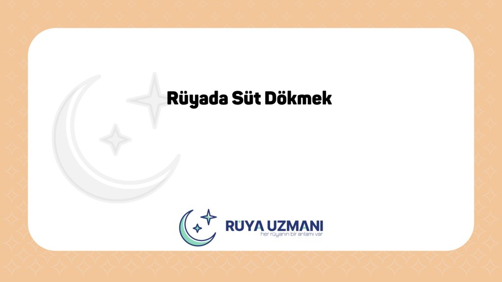 Rüya Uzmanı - Rüyada Süt Dökmek - Rüyada Süt Dökmek Ne Anlama Gelir?